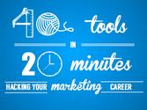 40 Tools in 20 Minutes: Hacking your Marketing Career