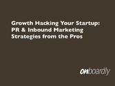 Growth Hacking Your Startup: PR and Inbound Marketing Strategies by the Pros