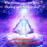 Transform your life with Healing with Mediations and Healing Sessions.