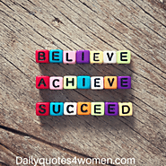 Believe, achieve and succeed đź’Ą - Daily Quotes for Women
