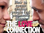THE LOVE CONNECTION: How to create content people feel passionate about.