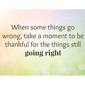 "When some things go wrong, take a moment to be grateful for the many more things that are still going right." Annie ...