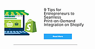 9 Tips for Entrepreneurs to Seamless print on demand Integration on Shopify