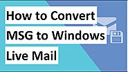 Know How to Convert Outlook MSG to Windows Live Mail with 100% Accuracy