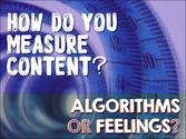 How do you measure content? Algorithms or Feelings