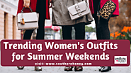 Trending Women's Outfits for Summer Weekends