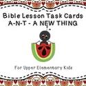 Bible Lesson Task Cards: ANT - A New Thing