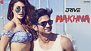 Makhna - Drive| Sushant Singh Rajput, Jacqueline Fernandez| Tanishk Bagchi, Yasser Desai, Asees Kaur