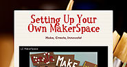 Setting Up Your Own MakerSpace