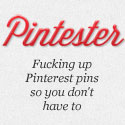 Pintester - Fucking up Pinterest pins so you don't have to