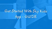 Get Started With Sky Kids App – A Complete Know-How Guide