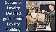 Customer Loyalty - Detailed guide about Loyalty building