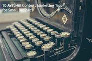 10 Awesome Content Marketing Tips For Small Business