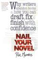 Nail Your Novel: Why Writers Abandon Books and How You Can Draft, Fix and Finish With Confidence