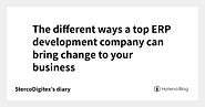The different ways a top ERP development company can bring change to your business