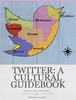Twitter: A Cultural Guidebook by Keri-Lee Beasley & Jabiz Raisdana
