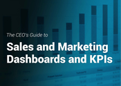 The CEO's Guide to Sales and Marketing Dashboards and KPIs