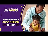 Sanskruti Vidyasankul - How To Select A Good Nursery School?