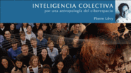 Inteligencia Colectiva, por una antropología del ciberespacio (Pierre Levy)