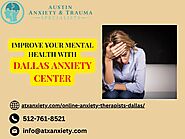 Choose an Experienced and Licensed Anxiety Therapist in Dallas TX