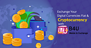 Benefits of Exchange Your Digital Currencies with B4U Wallet Exchange