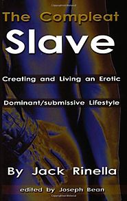 The Compleat Slave: Creating And Living An Erotic Dominant/submissive Lifestyle