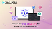 Can we use React Native for web appli­ca­tion development?