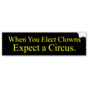 When You Elect Clowns Bumper Sticker from Zazzle.com