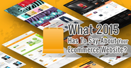 What 2015 Has To Say About Your ECommerce Website?