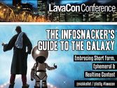 Infosnackers Guide to the Galaxy: Embracing Short Form, Ephemeral & Realtime Content - LAVACON2014