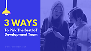 Website at https://www.rattletech.com/how-to-pick-the-best-iot-development-team/