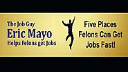 Jobs for Felons: Five Places Felons Can Find Jobs - Get a Job Quickly!