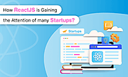 How ReactJS is gaining the attention of many Startups?