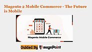 Magento 2 Mobile Commerce – The Future Is Mobile