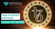 How to Create Dapps On Tezos Blockchain Network?