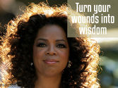 'Turn your wounds into wisdom.'