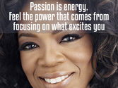 'Passion is energy. Feel the power that comes from focusing on what excites you.'