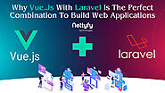 Why Vue Js With Laravel Is The Perfect Combination To Build Web Applications