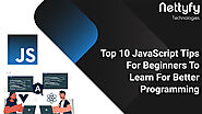 Top 10 JavaScript Tips For Beginners To Learn For Better Programming