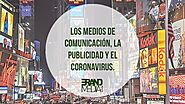 Los medios de comunicación, la publicidad y el coronavirus.