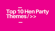 TOP 10 Hen Party Themes | Unique Hen Party Ideas & Themes