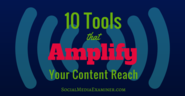 10 Tools That Amplify Your Content Reach
