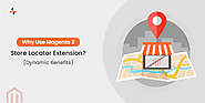 Why Use Magento 2 Store Locator Extension? [Dynamic Benefits]