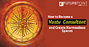 How to Become a Vastu Consultant and Create Harmonious Spaces – Astrological Solutions