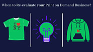 When to Re-evaluate your Print on Demand Business?  – Shirtee Cloud Blogs
