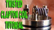 Twisted Clapton Coil Build Tutorial - How To