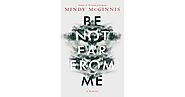 Be Not Far from Me by Mindy McGinnis