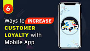 6 Ways to Increase Customer Loyalty with Mobile App - TopDevelopers.co