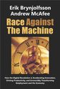 Race Against The Machine: How the Digital Revolution is Accelerating Innovation, Driving Productivity, and Irreversib...