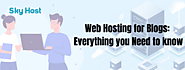 Web Hosting for Blogs: Everything You Need to Know